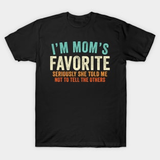 I'm Mom's Favorite Seriously She Told Me Not To Tell Others T-Shirt